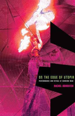 On the Edge of Utopia  - Performance and Ritual at Burning Man(English, Hardcover, Bowditch Rachel)