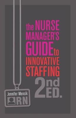 The Nurse Manager's Guide to Innovative Staffing, Second Edition(English, Paperback, Mensik Jennifer)