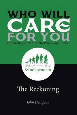 Who Will Care for You in Your Time of Need . . . Formulating a Smart Family Plan to Age-in-Place(English, Paperback, Hemphill John)