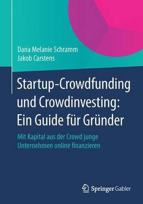 Startup-Crowdfunding Und Crowdinvesting: Ein Guide Fr Grnder; Mit Kapital Aus Der Crowd Junge Unternehmen Online Finanzieren(English, Electronic book text, unknown)