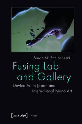 Fusing Lab and Gallery(English, Electronic book text, Schlachetzki Sarah M.)