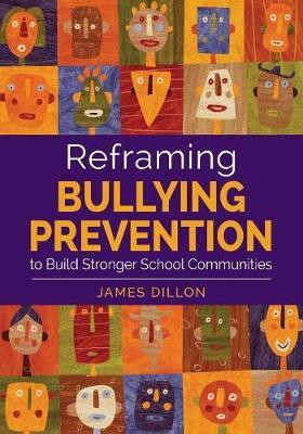 Reframing Bullying Prevention to Build Stronger School Communities(English, Paperback, Dillon James E.)