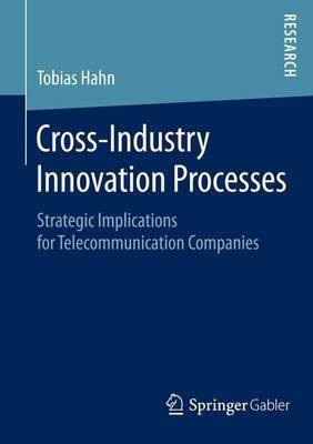 Cross-Industry Innovation Processes; Strategic Implications for Telecommunication Companies(English, Electronic book text, unknown)