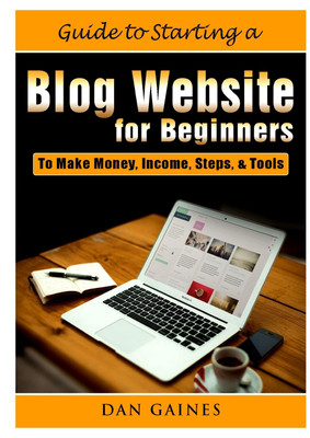 Guide to Starting a Blog Website for Beginners(English, Paperback, Gaines Dan)