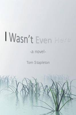 I Wasn't Even Here(English, Paperback, Stapleton Tom)