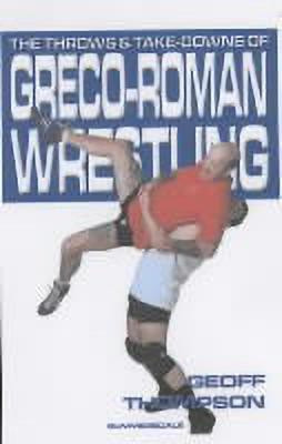 The Throws and Takedowns of Greco-roman Wrestling(English, Paperback, Thompson Geoff)