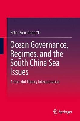 Ocean Governance, Regimes, and the South China Sea Issues(English, Electronic book text, Yu Peter Kien-Hong)