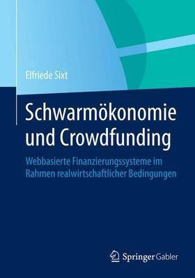 Schwarm Konomie Und Crowdfunding; Webbasierte Finanzierungssysteme Im Rahmen Realwirtschaftlicher Bedingungen(English, Electronic book text, unknown)