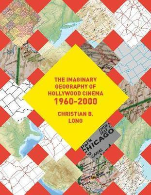 The Imaginary Geography of Hollywood Cinema 1960-2000(English, Hardcover, Long Christian B.)