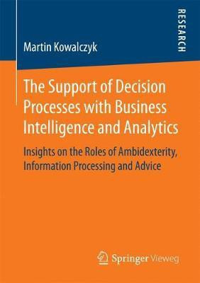 The Support of Decision Processes with Business Intelligence and Analytics(English, Paperback, Kowalczyk Martin)