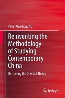 Reinventing the Methodology of Studying Contemporary China(English, Hardcover, YU Peter Kien-hong)