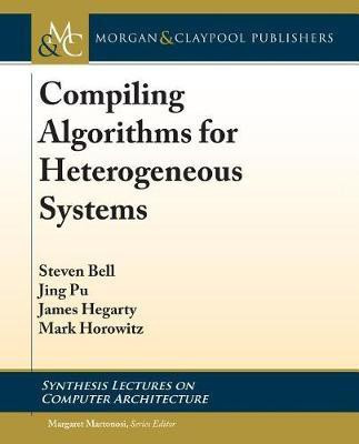 Compiling Algorithms for Heterogeneous Systems(English, Electronic book text, Bell Steven)