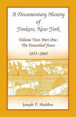 A Documentary History of Yonkers, New York, Volume Two, Part One(English, Paperback, Madden Joseph P)