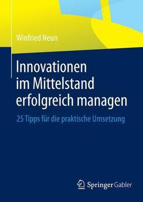 Innovationen Im Mittelstand Erfolgreich Managen; 25 Tipps Fr Die Praktische Umsetzung(English, Electronic book text, unknown)