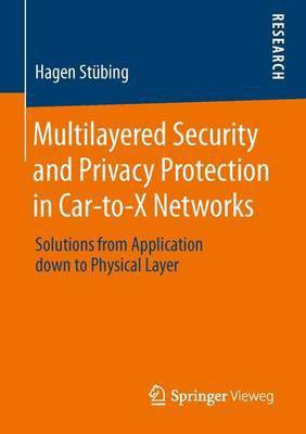 Multilayered Security and Privacy Protection in Car-To-X Networks(English, Electronic book text, unknown)