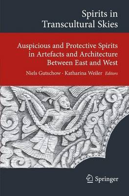 Spirits in Transcultural Skies; Auspicious and Protective Spirits in Artefacts and Architecture Between East and West(English, Electronic book text, unknown)