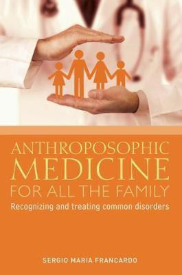 Anthroposophic Medicine for All the Family(English, Paperback, Francardo Sergio Maria)