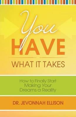 You Have What it Takes(English, Paperback, Ellison Jevonnah Dr)