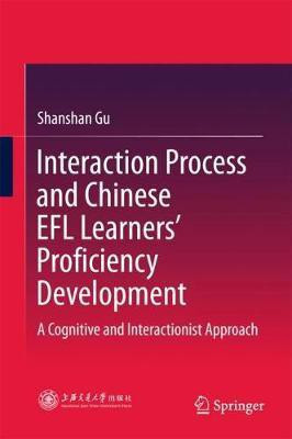 Interaction Process and Chinese EFL Learners' Proficiency Development(English, Hardcover, Gu Shanshan)