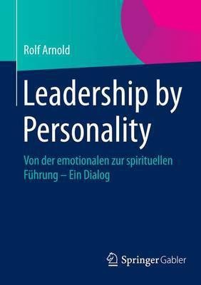 Leadership by Personality; Von Der Emotionalen Zur Spirituellen Fhrung - Ein Dialog(English, Electronic book text, unknown)