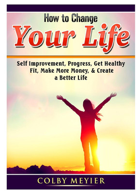 How to Change your Life(English, Paperback, Meiyer Colby)