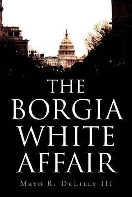 The Borgia White Affair(English, Paperback, Delilly Mayo R III)