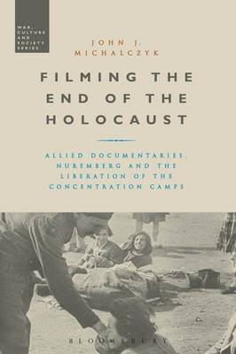 Filming the End of the Holocaust(English, Electronic book text, Michalczyk John J. Professor)