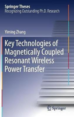 Key Technologies of Magnetically-Coupled Resonant Wireless Power Transfer(English, Hardcover, Zhang Yiming)