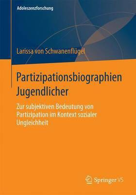 Partizipationsbiographien Jugendlicher; Zur Subjektiven Bedeutung Von Partizipation Im Kontext Sozialer Ungleichheit(English, Electronic book text, unknown)