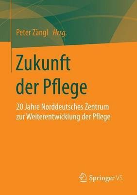 Zukunft Der Pflege; 20 Jahre Norddeutsches Zentrum Zur Weiterentwicklung Der Pflege(English, Electronic book text, unknown)