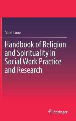 Handbook of Religion and Spirituality in Social Work Practice and Research(English, Hardcover, Loue Sana JD, PhD, MSSA)