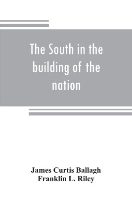 The South in the building of the nation(English, Paperback, Curtis Ballagh James)