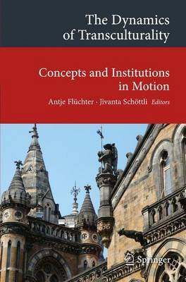The Dynamics of Transculturality; Concepts and Institutions in Motion(English, Electronic book text, unknown)