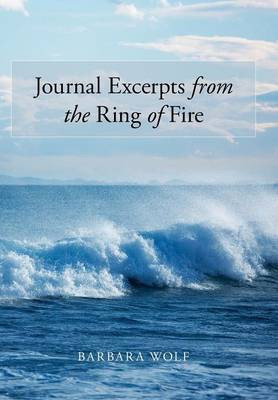 Journal Excerpts from the Ring of Fire(English, Hardcover, Wolf Barbara)
