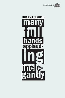 Many Full Hands Applauding Inelegantly(English, Paperback, Demaree Darren C)