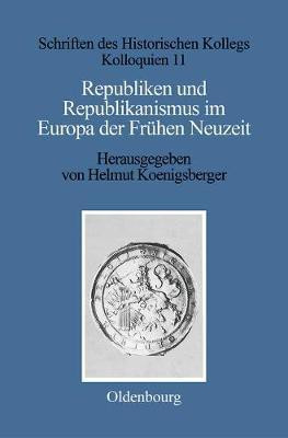 Republiken Und Republikanismus Im Europa Der Fruehen Neuzeit(German, Hardcover, unknown)