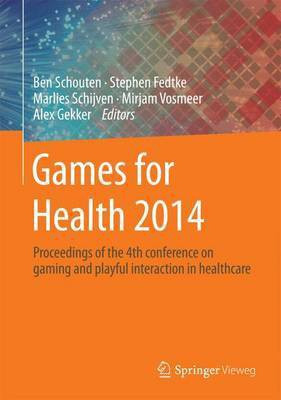 Games for Health 2014; Proceedings of the 4th Conference on Gaming and Playful Interaction in Healthcare(English, Electronic book text, unknown)