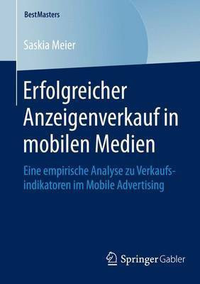 Erfolgreicher Anzeigenverkauf in Mobilen Medien; Eine Empirische Analyse Zu Verkaufsindikatoren Im Mobile Advertising(English, Electronic book text, unknown)