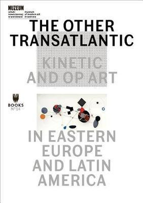 The Other Transatlantic - Kinetic and Op Art in Eastern Europe and Latin America(English, Paperback, Dziewanska Marta)
