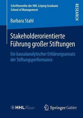 Stakeholderorientierte Fhrung Groaer Stiftungen; Ein Kausalanalytischer Erkl Rungsansatz Der Stiftungsperformance(English, Electronic book text, Stahl Barbara)