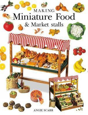 Making Miniature Food & Market Stalls(English, Paperback, Scarr A)