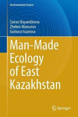 Man-Made Ecology of East Kazakhstan(English, Hardcover, Mukhtarkanovna Sairan Bayandinova)
