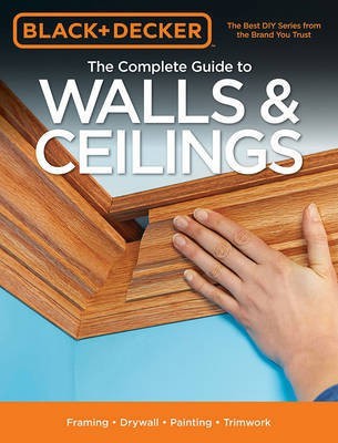 The Complete Guide to Walls & Ceilings (Black & Decker)(English, Paperback, Press Editors of Cool Springs)