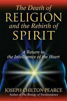 The Death of Religion and the Rebirth of Spirit(English, Electronic book text, Pearce Joseph Chilton)