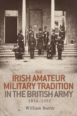 The Irish Amateur Military Tradition in the British Army, 1854-1992(English, Hardcover, Butler William)
