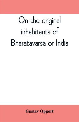 On the original inhabitants of Bharatavarsa or India(English, Paperback, Oppert Gustav)