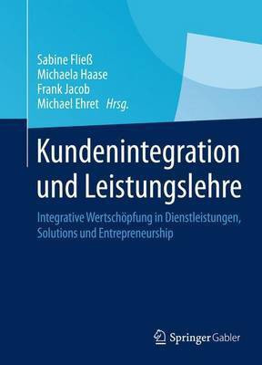 Kundenintegration Und Leistungslehre; Integrative Wertsch Pfung in Dienstleistungen, Solutions Und Entrepreneurship(English, Electronic book text, unknown)