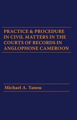 Practice and Procedure in Civil Matters in the Courts of Records in Anglophone Cameroon(English, Electronic book text, unknown)
