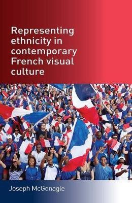 Representing Ethnicity in Contemporary French Visual Culture(English, Electronic book text, McGonagle Joseph)