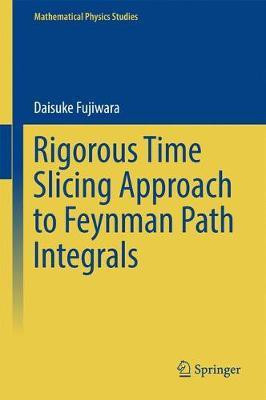 Rigorous Time Slicing Approach to Feynman Path Integrals(English, Hardcover, Fujiwara Daisuke)